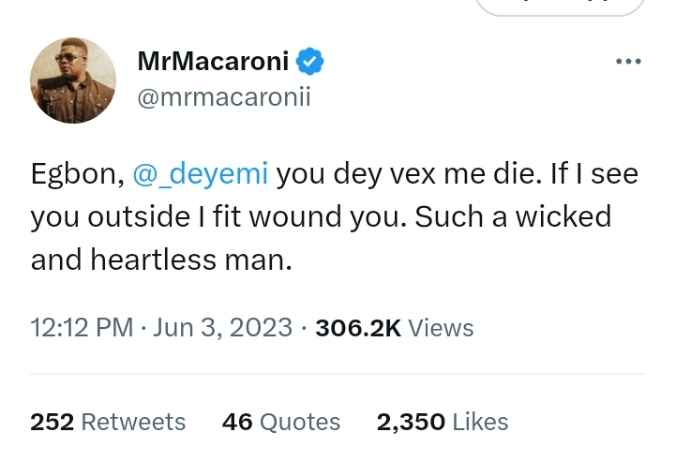 You Dey Vex Me Wicked And Heartless Man Mr Macaroni Threatens To