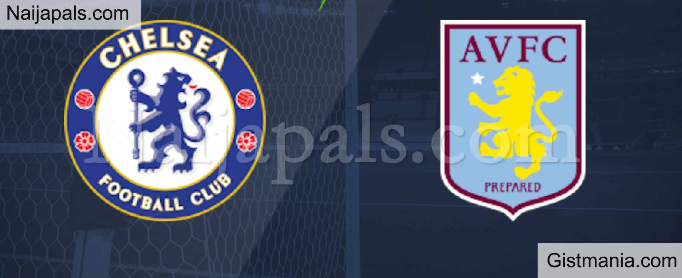 Chelsea v Aston Villa : English Premier League Match, Team News, Goal Scorers and Stats - Gistmania