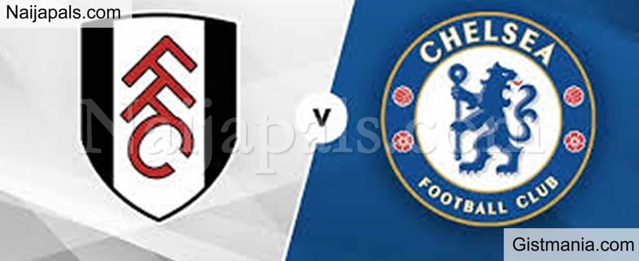 Fulham v Chelsea : English Premier League Match, Team News, Goal Scorers and Stats - Gistmania