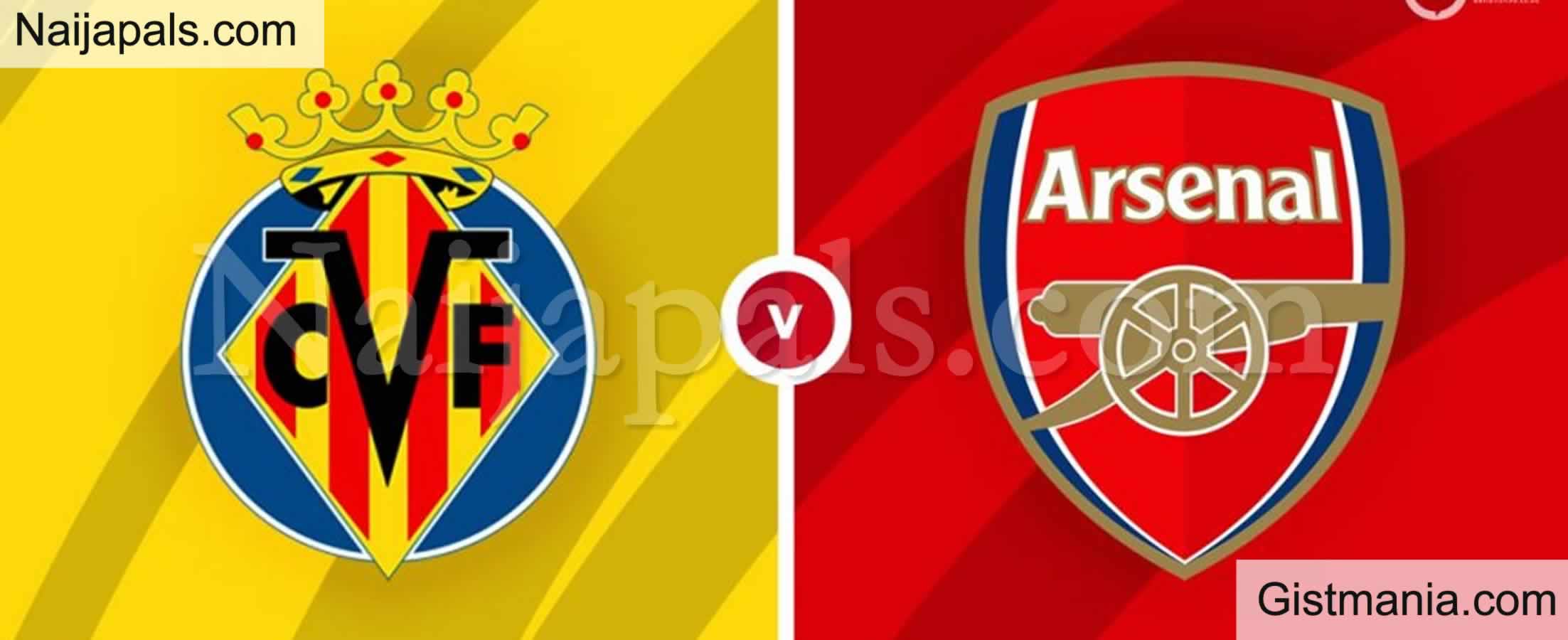 Villarreal v Arsenal : UEFA Europa League Match, Team News, Goal Scorers and Stats - Gistmania